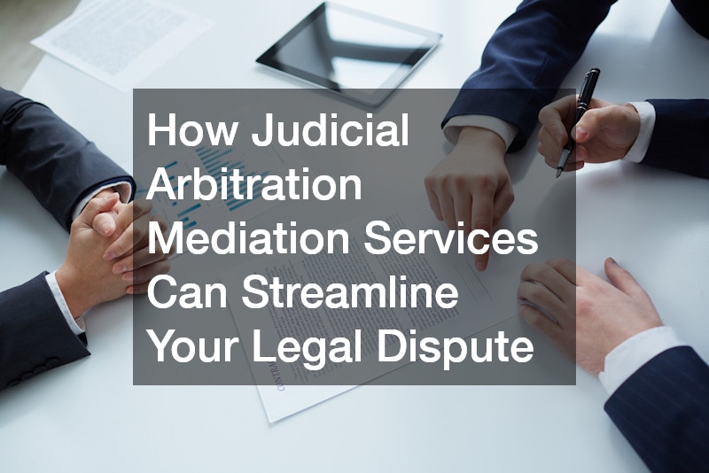 How Judicial Arbitration Mediation Services Can Streamline Your Legal Dispute