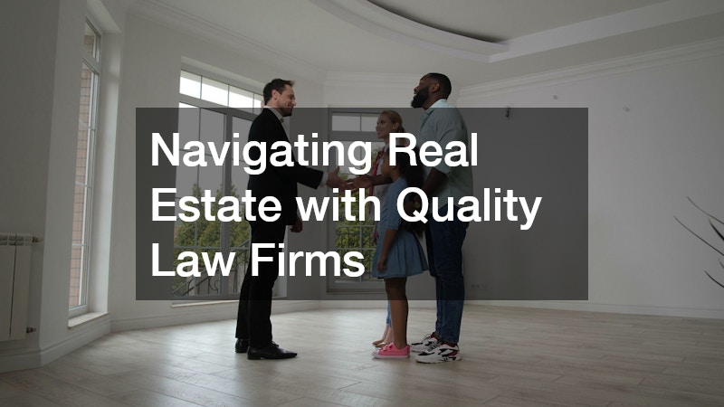 Navigating Real Estate with Quality Law Firms